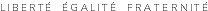 Libert� Egalit� Fraternit�